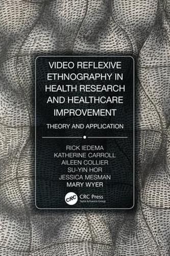 Cover image for Video-Reflexive Ethnography in Health Research and Healthcare Improvement: Theory and Application