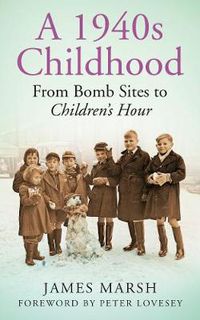 Cover image for A 1940s Childhood: From Bomb Sites to Children's Hour