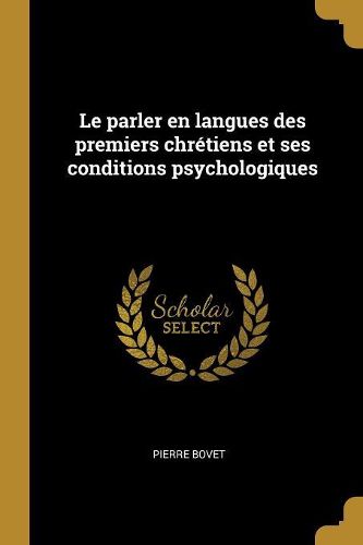 Cover image for Le parler en langues des premiers chretiens et ses conditions psychologiques