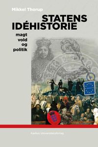 Cover image for Statens Idehistorie: Magt, Vold Og Politik