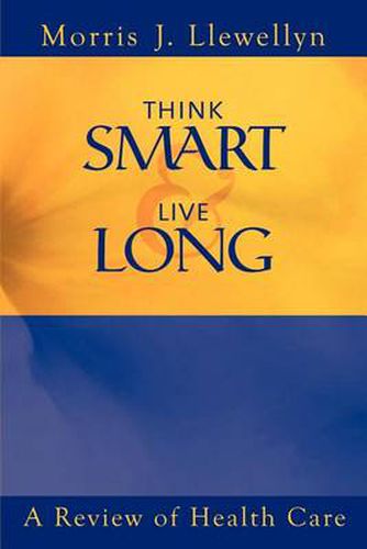 Cover image for Think Smart and Live Long: A Review of Health Care