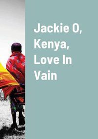 Cover image for Jackie O, Kenya, Love In Vain