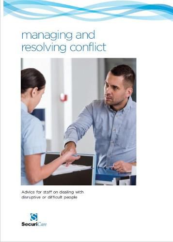 managing and resolving conflict: Advice for staff on dealing with difficult and disruptive people