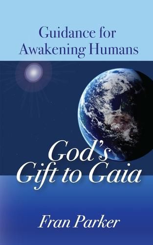 Cover image for God's Gift to Gaia: Guidance for Awakening Humans