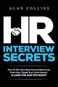 Cover image for HR Interview Secrets: How To Ace Your Next Human Resources Interview, Dazzle Your Interviewers & LAND THE JOB YOU WANT!