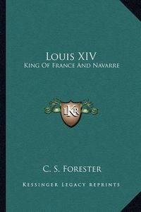 Cover image for Louis XIV: King of France and Navarre