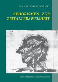 Cover image for Aphorismen zur Zeitaltersweisheit: Kopfverdreher, Kopfzerbrecher