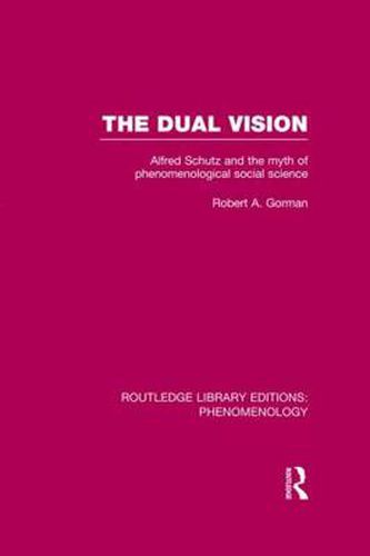 Cover image for The Dual Vision: Alfred Schutz and the Myth of Phenomenological Social Science