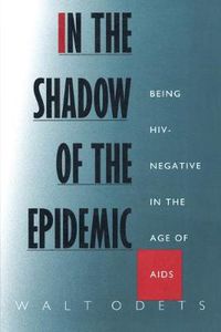 Cover image for In the Shadow of the Epidemic: Being HIV-Negative in the Age of AIDS