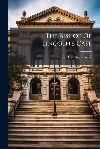 Cover image for The Bishop Of Lincoln's Case