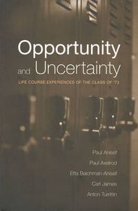 Cover image for Opportunity and Uncertainty: Life Course Experiences of the Class of '73