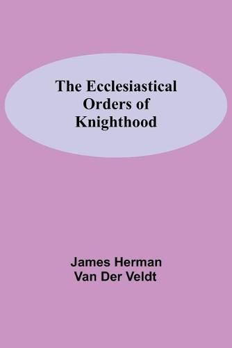 Cover image for The Ecclesiastical Orders Of Knighthood