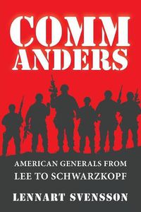 Cover image for Commanders: American Generals from Lee to Schwarzkopf