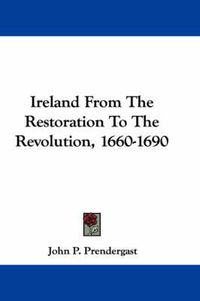 Cover image for Ireland from the Restoration to the Revolution, 1660-1690