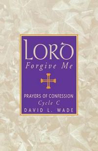 Cover image for Lord Forgive Me: Prayers Of Confession Cycle C