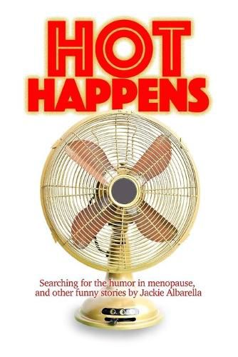 Cover image for Hot Happens: Searching for the humor in menopause, and other funny stories