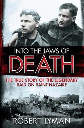 Cover image for Into the Jaws of Death: The True Story of the Legendary Raid on Saint-Nazaire