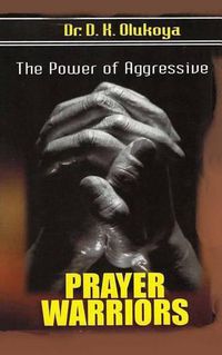 Cover image for The power of aggressive prayer warriors