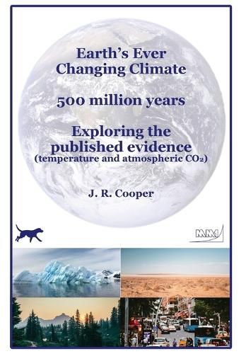 Earth's Ever Changing Climate - 500 million years - Exploring the published evidence