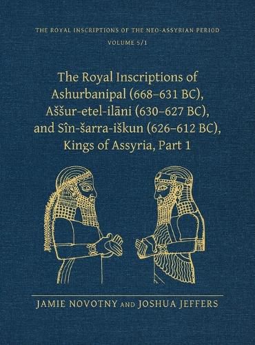 Cover image for The Royal Inscriptions of Ashurbanipal (668-631 BC), Assur-etel-ilani (630-627 BC), and Sin-sarra-iskun (626-612 BC), Kings of Assyria, Part 1