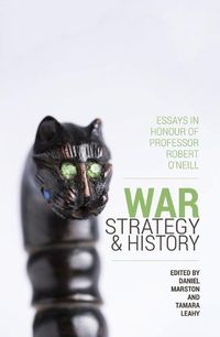 Cover image for War, Strategy and History: Essays in Honour of Professor Robert O'Neill