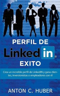 Cover image for Perfil de LinkedIN - Exito: Crea un increible perfil de LinkedIN y gana clientes, inversionistas o empleadores con el