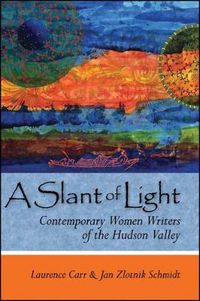 Cover image for A Slant of Light: Contemporary Women Writers of the Hudson Valley