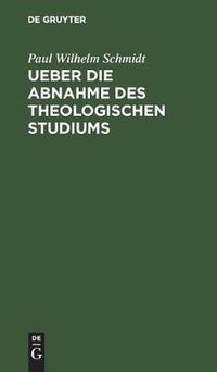 Cover image for Ueber die Abnahme des theologischen Studiums