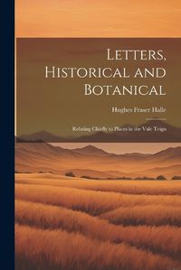 Cover image for Letters, Historical and Botanical; Relating Chiefly to Places in the Vale Teign