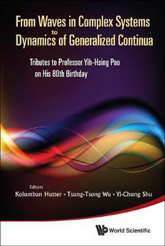 Cover image for From Waves In Complex Systems To Dynamics Of Generalized Continua: Tributes To Professor Yih-hsing Pao On His 80th Birthday