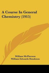 Cover image for A Course in General Chemistry (1915)