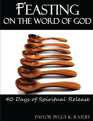 Feasting on the Word of God: 40 Days of Spiritual Release