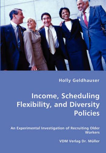 Cover image for Income, Scheduling Flexibility, and Diversity Policies -An Experimental Investigation of Recruiting Older Workers