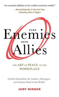 Cover image for Turn Enemies into Allies: The Art of Peace in the Workplace