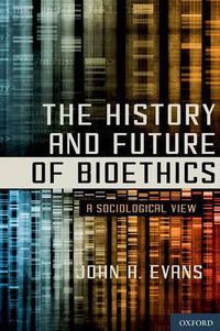 Cover image for The History and Future of Bioethics: A Sociological View