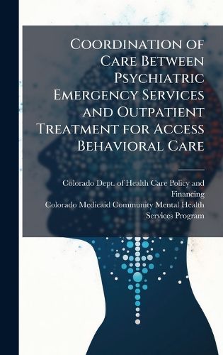 Cover image for Coordination of Care Between Psychiatric Emergency Services and Outpatient Treatment for Access Behavioral Care