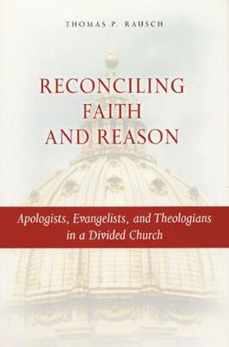 Reconciling Faith and Reason: Apologists, Evangelists, and Theologians in a Divided Church