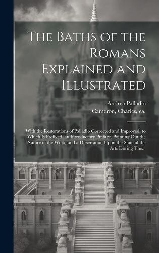 The Baths of the Romans Explained and Illustrated