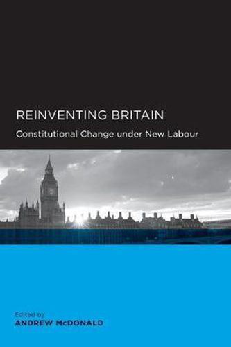 Reinventing Britain: Constitutional Change Under New Labour