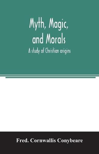 Cover image for Myth, magic, and morals: a study of Christian origins