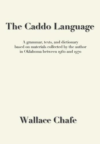 Cover image for The Caddo Language: A grammar, texts, and dictionary based on materials collected by the author in Oklahoma between 1960 and 1970