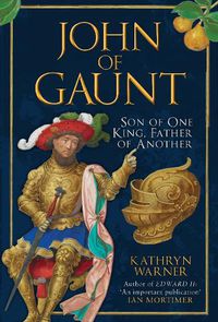 Cover image for John of Gaunt: Son of One King, Father of Another
