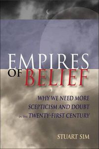 Cover image for Empires of Belief: Why We Need More Scepticism and Doubt in the Twenty-first Century