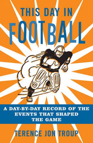 Cover image for This Day in Football: A Day-By-Day Record of the Events That Shaped the Game