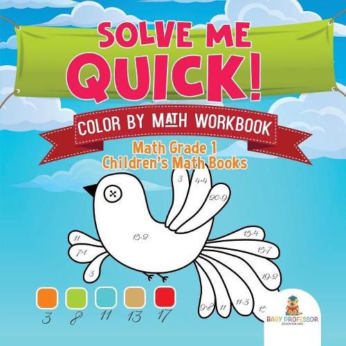 Cover image for Solve Me Quick! Color by Math Workbook - Math Grade 1 Children's Math Books