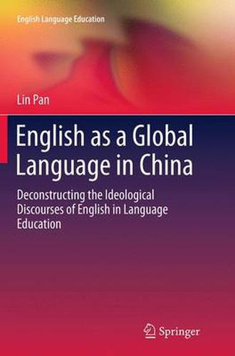 Cover image for English as a Global Language in China: Deconstructing the Ideological Discourses of English in Language Education