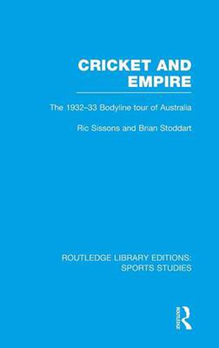 Cover image for Cricket and Empire: The 1932-33 Bodyline Tour of Australia