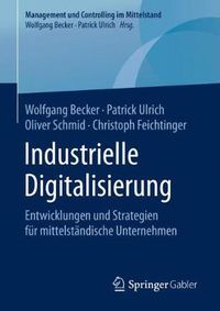 Cover image for Industrielle Digitalisierung: Entwicklungen Und Strategien Fur Mittelstandische Unternehmen