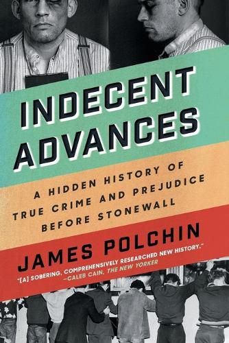 Cover image for Indecent Advances: A Hidden History of True Crime and Prejudice Before Stonewall