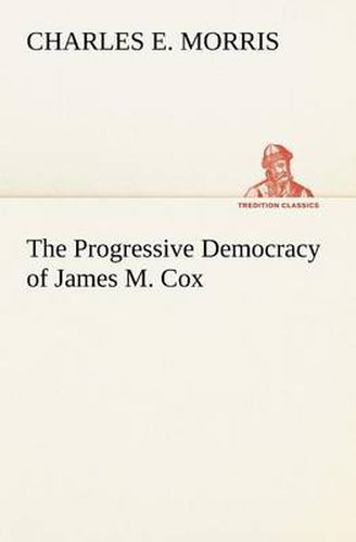 Cover image for The Progressive Democracy of James M. Cox